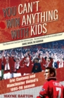 You Can't Win Anything with Kids : Eric Cantona & Manchester United's 1995-96 Season - Book