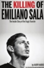 The Killing of Emiliano Sala : The Inside Story of the Tragic Transfer - Book