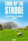 Turn Up The Strobe : The KLF, The JAMS, The Timelords - A History - Book