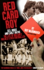 Red Card Roy : SEX, BOOZE AND EARLY BATHS - THE LIFE OF BRITAIN'S WILDEST-EVER FOOTBALLER - Book