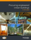 Procuring engineered timber buildings : A client's guide - Book