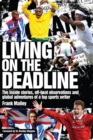 Living on the Deadline : Inside Stories, Off-Beat Observations and Global Adventures of a Top Sports Writer - Book