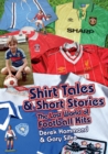 Got, Not Got: Shirt Tales & Short Stories : The Lost World of Classic Football Kits - Book
