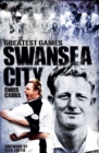 Swansea City's Greatest Games : The Swans' Fifty Finest Matches - eBook