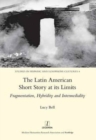 The Latin American Short Story at its Limits : Fragmentation, Hybridity and Intermediality - Book
