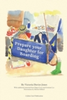 Prepare your daughter for boarding: Ensuring Your Daughter is Ready to Get the Most out of Boarding School - Book