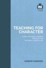 Teaching for Character: Super-charged learning through 'The Invisible Curriculum' - Book