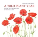 A Wild Plant Year : The History, Folklore and Uses of Britain's Flora - Book