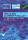Diagnostic Dermatopathology: A Guide to Ancillary Tests Beyond the H&E - Book