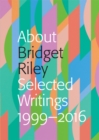 About Bridget Riley : Selected Writings 1999-2016 - Book