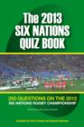 The 2013 Six Nations Quiz Book : 250 Questions on the 2013 Six Nations Championship - eBook