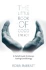 The Little Book of Good Energy : A Pocket Guide to Always having Good Energy - eBook