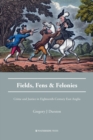 Fields, Fens and Felonies : Crime and Justice in Eighteenth-Century East Anglia - Book