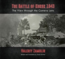 The Battle of Kursk 1943 : The View Through the Camera Lens - Book