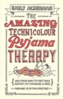 The Amazing Technicolour Pyjama Therapy : And other ways to fight back against life-changing illness - Book
