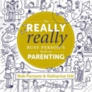 The Really Really Busy Person's Book on Parenting : Book 1 - Book