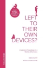 Left To Their Own Devices? : Confident Parenting in a World of Screens - Book