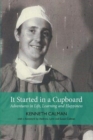 It Started in a Cupboard : Adventures in Life, Learning and Happiness - Book