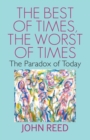 The Best of Times, The worst of Times : The Paradox of Today - Book