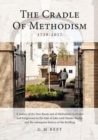 The Cradle of Methodism 1739-2017 : A History of the New Room and of Methodism in Bristol and Kingswood in the Time of John and Charles Wesley and the Subsequent History of the Building - Book