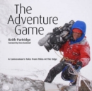 The Adventure Game : A Cameraman's Tales from Films at the Edge - Book