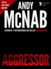 Aggressor (Nick Stone Book 8) : Andy McNab's best-selling series of Nick Stone thrillers - now available in the US, with bonus material - eBook