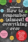 How to Remember (Almost) Everything, Ever! : Tips, tricks and fun to turbo-charge your memory - Book