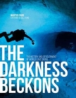 The Darkness Beckons : The History and Development of Cave Diving - Book