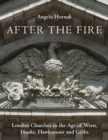 After the Fire : London Churches in the Age of Wren, Hooke, Hawksmoor and Gibbs - Book