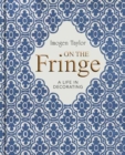 On the Fringe : A Life in Decorating - Book