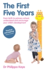The First Five Years : From birth to primary school, understand and encourage your child's development - eBook