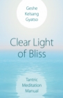 Clear Light of Bliss : Tantric Meditation Manual - Book