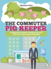 The Commuter Pig Keeper: A Comprehensive Guide to Keeping Pigs when Time is your Most Precious Commodity - Book
