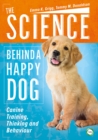 The Science Behind a Happy Dog: Canine Training, Thinking and Behaviour - Book