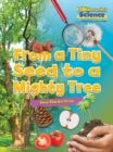 From a Tiny Seed to a Mighty Tree : How Plants Grow - Book