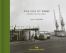 The Isle Of Dogs : Before the Big Money Moved In - Book