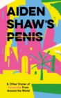 Aiden Shaw's Penis and Other Stories of Censorship From Around the World - Book
