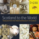 Scotland to the World : Treasures from the National Museum of Scotland - Book