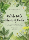 Edible Wild Plants & Herbs : A Compendium of Recipes and Remedies - eBook
