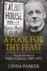 A Fool for Thy Feast : The Life and Times of Tubby Clayton, 1885-1972 - Book