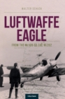 Luftwaffe Eagle : From the Me109 to the Me262 - Book