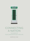 Connecting a Nation : The story of telecommunications in Ireland - Book