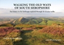 Walking the Old Ways of South Shropshire : The history in the landscape explored through 26 circular walks - Book