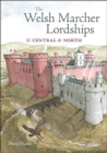 The Welsh Marcher Lordships : Central & North (Radnorshire, Herefordshire, Shropshire, Montgomeryshire, Denbighshire & Flintshire) 1 - Book