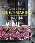 The Gentle Art of Quilt-Making : 15 Projects Inspired by Everyday Beauty - Book