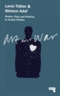 Art & War : Poetry, Pulp and Politics in Israeli Fiction - Book