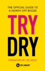 Try Dry : The Official Guide to a Month Off Booze - Book