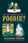 So You Think You're a Foodie : 50 Food Snobs and Gourmets Grilled - Book