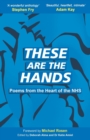 These Are The Hands : Poems from the Heart of the NHS - Book