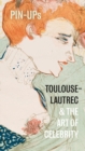 Pin-Ups : Toulouse-Lautrec and the Art of Celebrity - Book